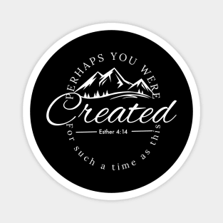 Perhaps you were created for such a time as this. Bible verse design Magnet